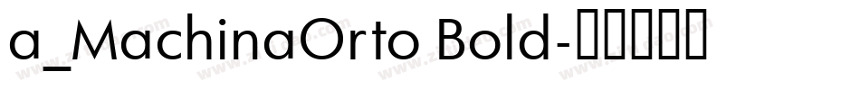 a_MachinaOrto Bold字体转换